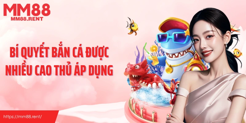 Bí quyết bắn cá được nhiều cao thủ áp dụng