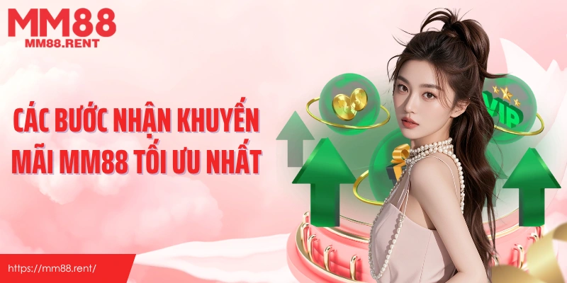 Các bước nhận khuyến mãi MM88 tối ưu nhất