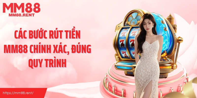 Các bước rút tiền MM88 chính xác, đúng quy trình