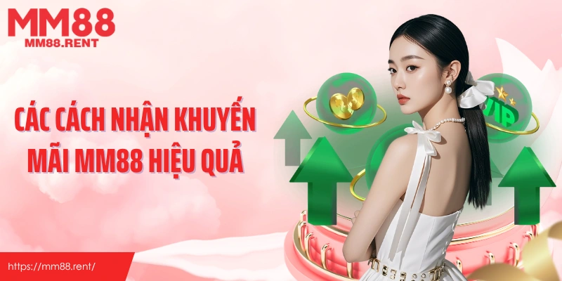 Các cách nhận khuyến mãi MM88 hiệu quả
