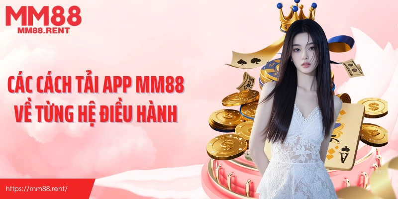 Các cách tải app MM88 về từng hệ điều hành