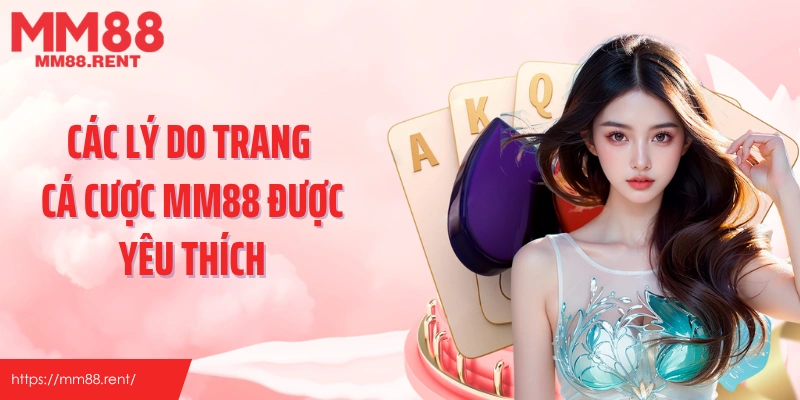 Các lý do trang cá cược MM88 được yêu thích