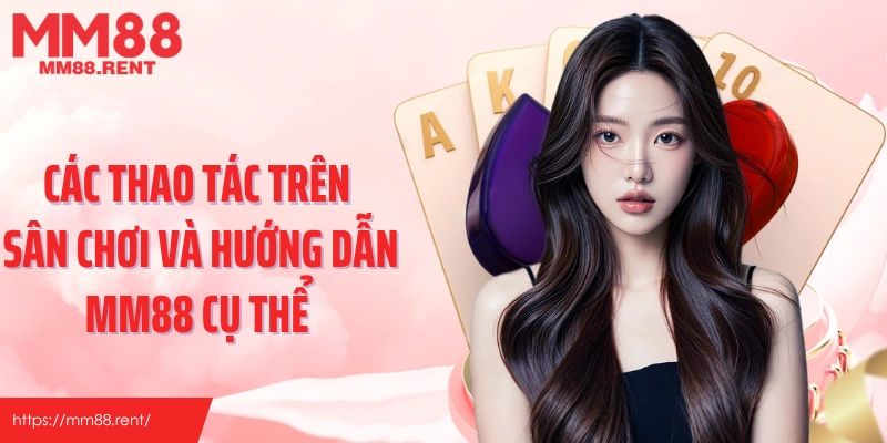 Các thao tác trên sân chơi và hướng dẫn MM88 cụ thể