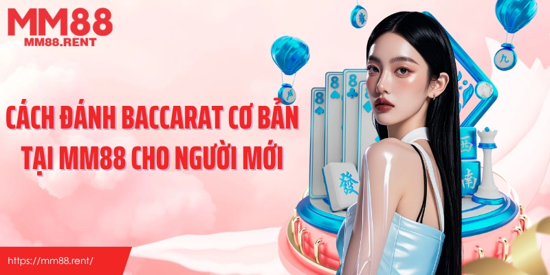 Cách đánh bacarat cơ bản tại MM88 cho người mới