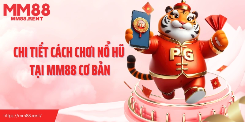 Chi tiết cách chơi nổ hũ tại MM88 cơ bản