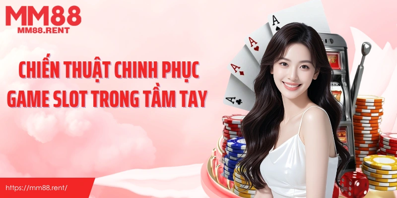 Chiến thuật chinh phục game slot trong tầm tay 