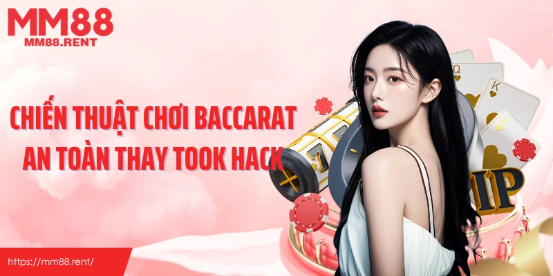 Chiến thuật chơi bacarat an toàn thay took hack