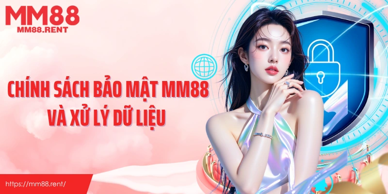Chính sách bảo mật MM88 và xử lý dữ liệu 