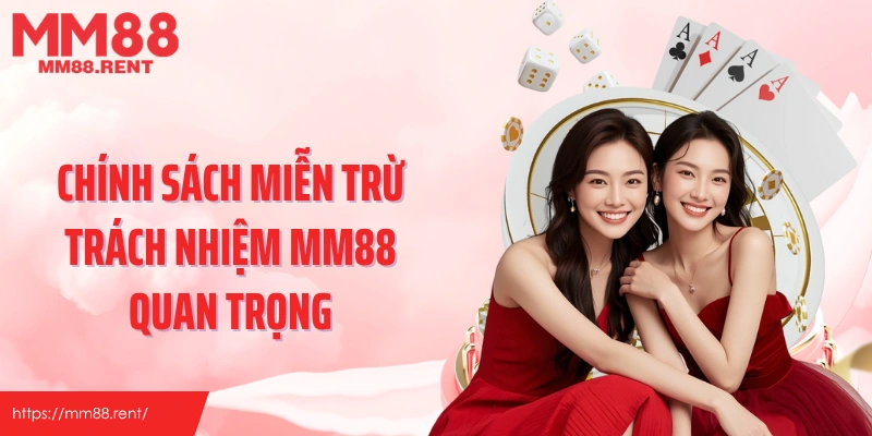 Chính sách miễn trừ trách nhiệm MM88 quan trọng