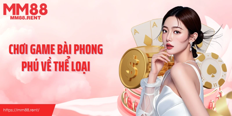 Chơi game bài phong phú về thể loại
