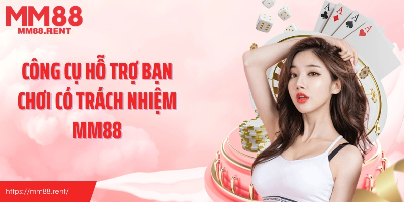 Công cụ hỗ trợ bạn chơi có trách nhiệm MM88
