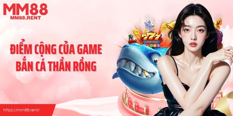 Điểm cộng của game bắn cá thần rồng
