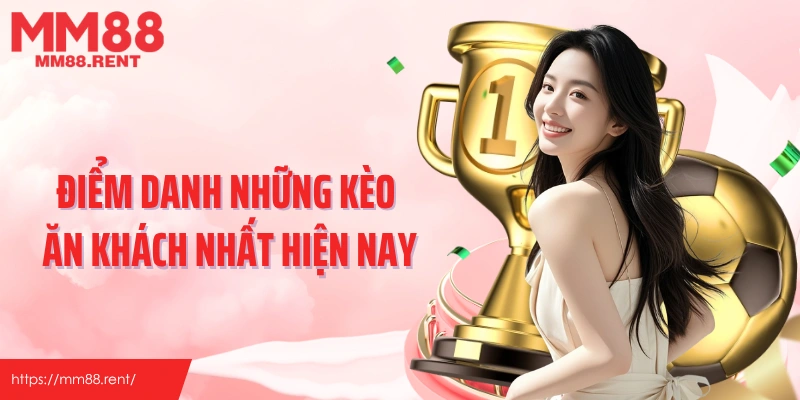 Điểm danh những kèo ăn khách nhất hiện nay