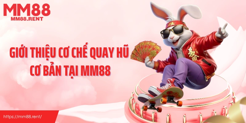 Giới thiệu cơ chế quay hũ cơ bản tại MM88