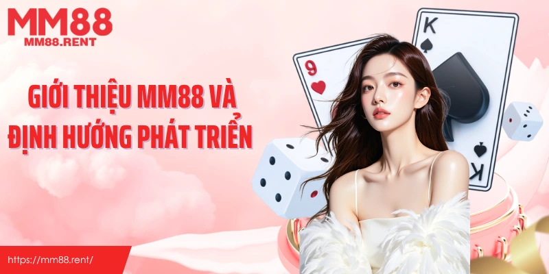 Giới thiệu MM88 và định hướng phát triển