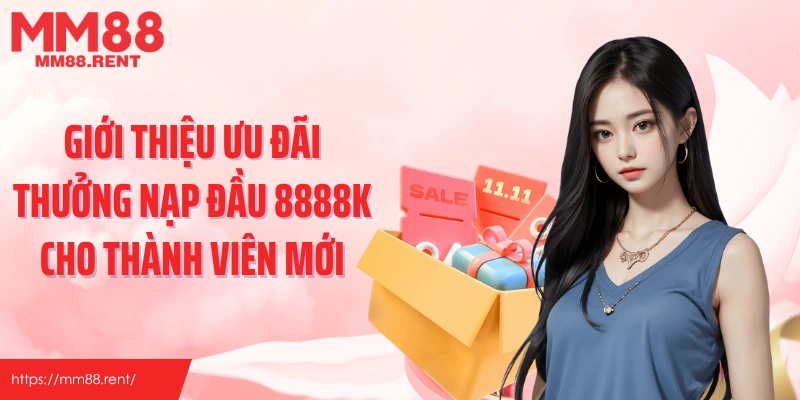 Giới thiệu ưu đãi thưởng nạp đầu 8888k cho thành viên mới
