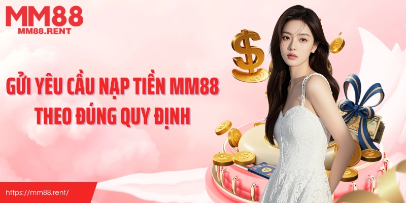 Gửi yêu cầu nạp tiền MM88 theo đúng quy định