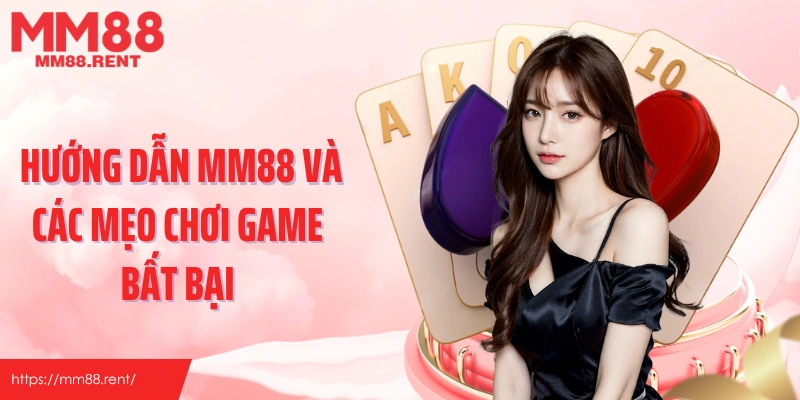 Hướng dẫn MM88 và các mẹo chơi game bất bại