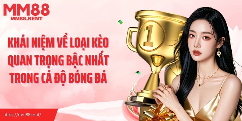 Khái niệm về loại kèo quan trọng bậc nhất trong cá độ bóng đá