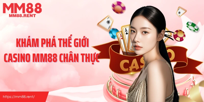 Khám phá thế giới casino MM88 chân thực