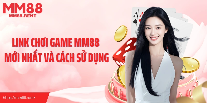 Link chơi game MM88 mới nhất và cách sử dụng