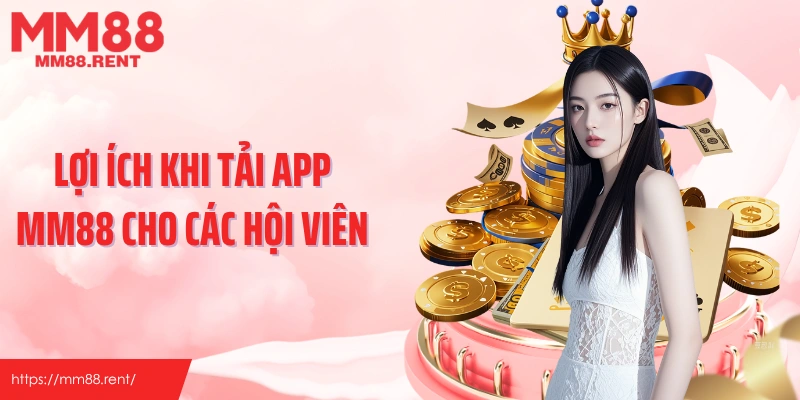 Lợi ích khi tải app MM88 cho các hội viên