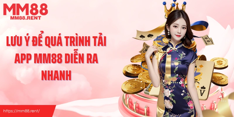 Lưu ý để quá trình tải app MM88 diễn ra nhanh