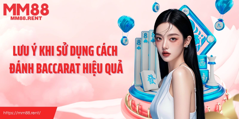 Lưu ý khi sử dụng cách đánh bacarat hiệu quả