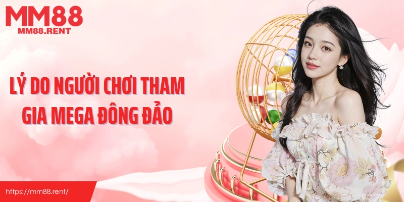 Lý do người chơi tham gia Mega đông đảo