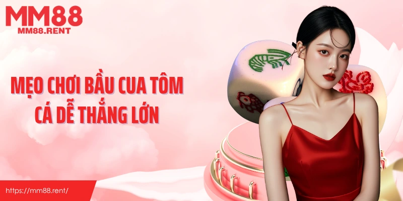 Mẹo chơi bầu cua tôm cá dễ thắng lớn