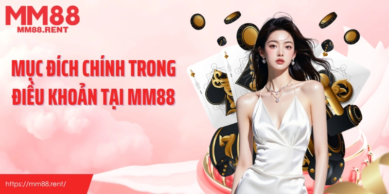 Mục đích chính trong điều khoản tại MM88