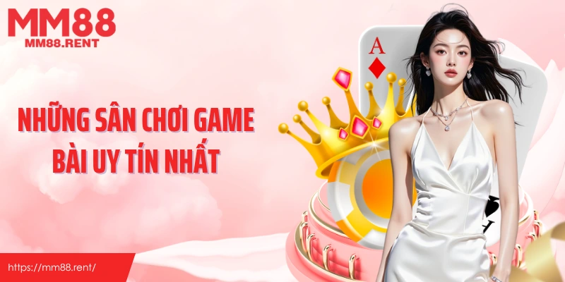 Những sân chơi game bài uy tín nhất