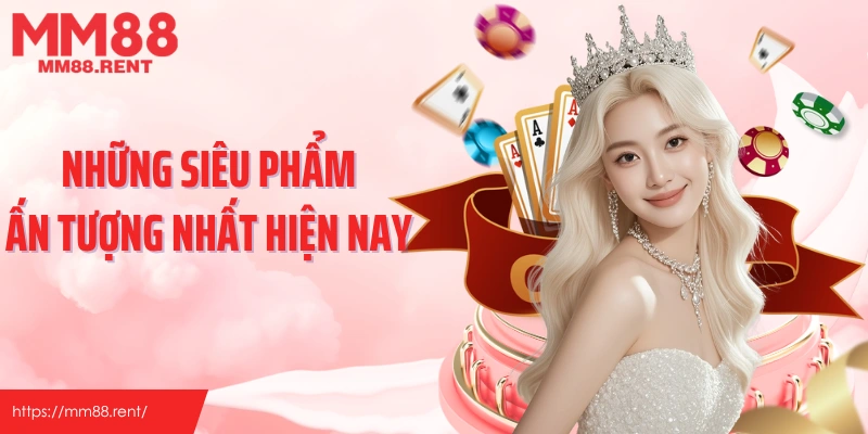 Những siêu phẩm ấn tượng nhất hiện nay