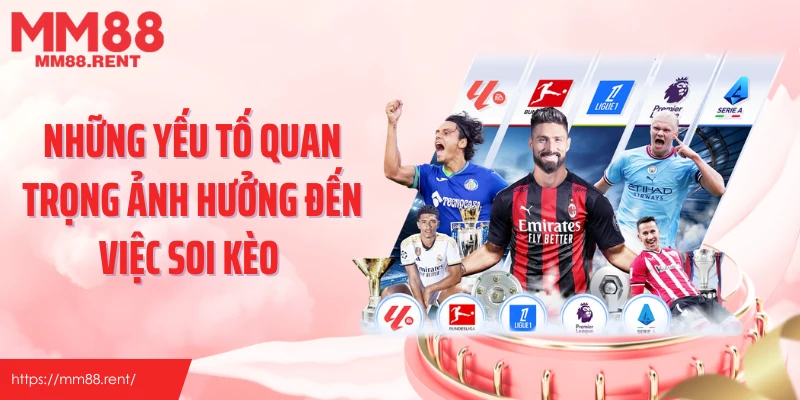 Những yếu tố quan trọng ảnh hưởng đến việc soi kèo 