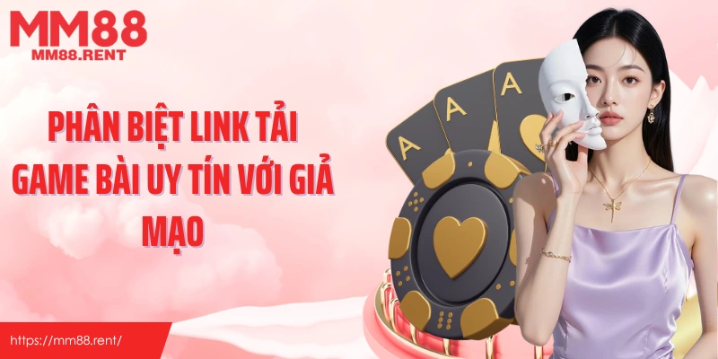 Phân biệt link tải game bài uy tín với