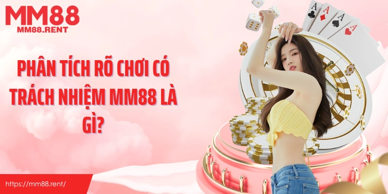 Phân tích rõ chơi có trách nhiệm MM88 là gì?
