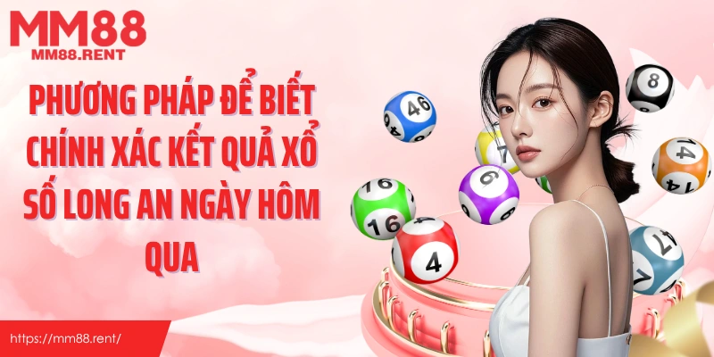 Phương pháp để biết chính xác kết quả xổ số long an ngày hôm qua