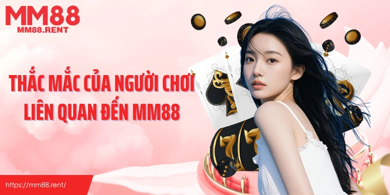 Thắc mắc của người chơi liên quan đến MM88