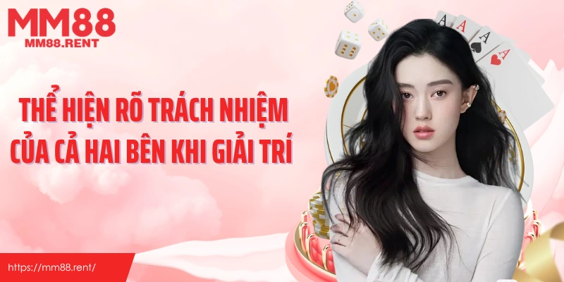 Thể hiện rõ trách nhiệm của cả hai bên khi giải trí