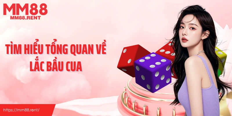 Tìm hiểu tổng quan về lắc bầu cua