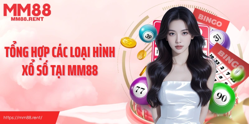 Tổng hợp các loại hình xổ số tại MM88