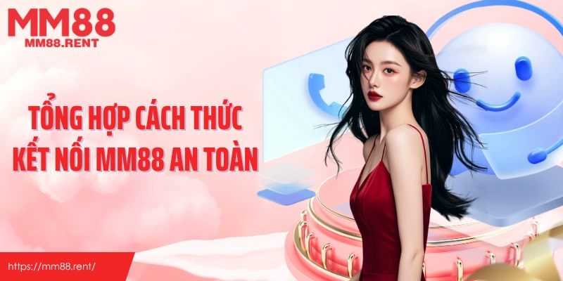 Tổng hợp cách thức kết nối MM88 an toàn