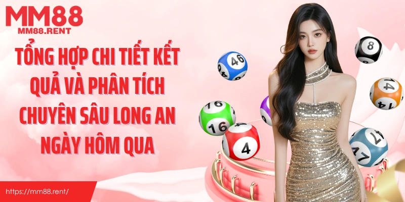 Tổng hợp chi tiết kết quả và phân tích chuyên sâu Long An ngày hôm qua