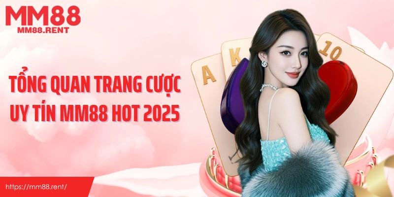 Tổng quan trang cược uy tín MM88 hot 2025