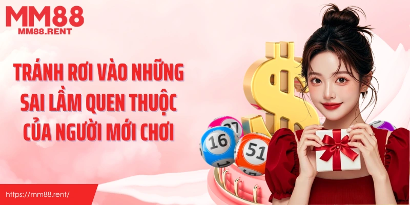 Tránh rơi vào những sai lầm quen thuộc của người mới chơi